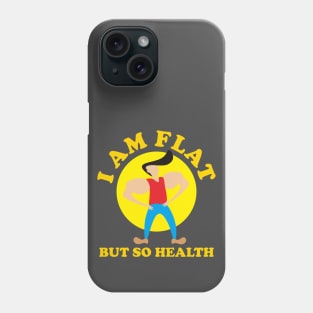 I Am Flat But So Health Phone Case