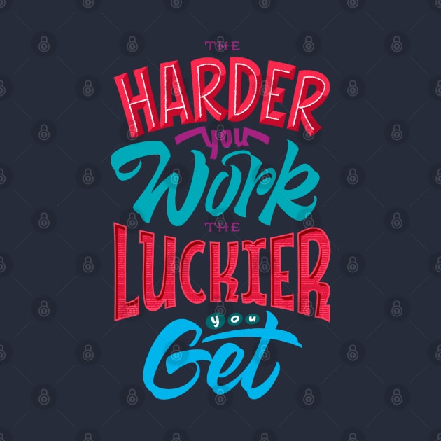 the harder you work the luckier you get by munyukart