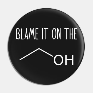 Blame It On The Alcohol - Funny Science Chemistry Joke Pin