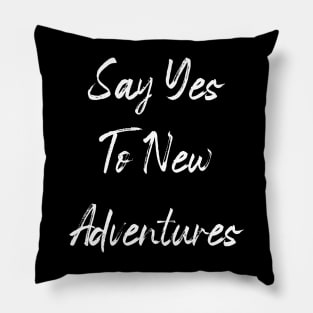 Say yes to new adventure Pillow