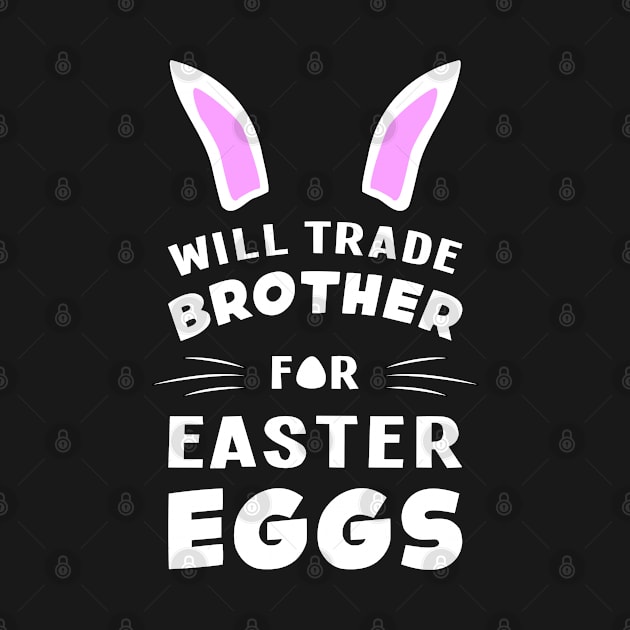 Will Trade Brother For Easter Eggs Egg Bunny Rabbit by T-Shirt.CONCEPTS