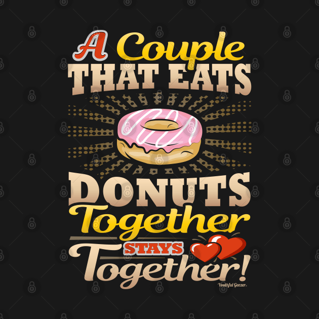 A Couple That Eats Donuts Together Stays Together by YouthfulGeezer