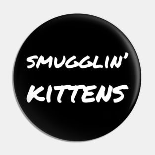 Smugglin' kittens Pin