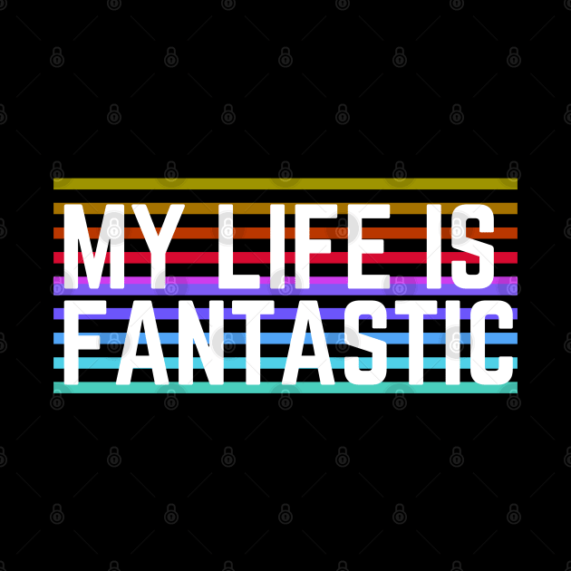 Motivaitonal Words - Life Quotes - Be Positive - Happiness - My Life Is Fantastic by MyVictory