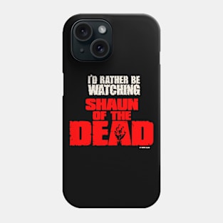 I'd rather be watching shaun of the dead Phone Case