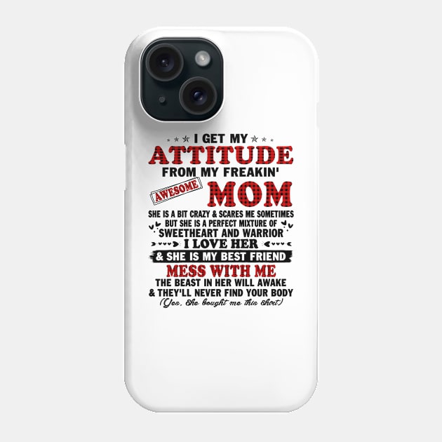 I Get My Attitude From My Freaking Awesome Mom Gifts T-Shirt Phone Case by peskybeater