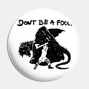 Don't be a fool. (black version) Pin