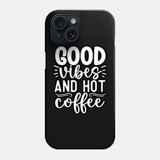 Good vibes and hot coffee Phone Case