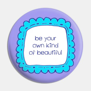 Be Your Own Kind of Beautiful Pin