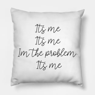 Im The Problem Its Me Pillow