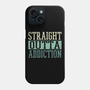 Straight Outta Addiction Phone Case