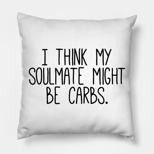 I Think My Soulmate Is Carbs Pillow by Mariteas