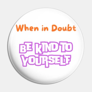 When In Doubt be Kind to Yourself Pin