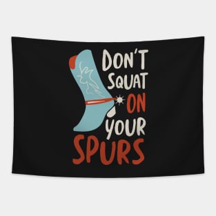 Cowboy Saying don't Squat On Your Spurs Tapestry