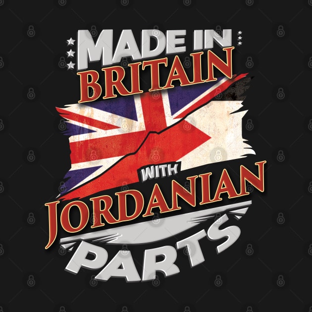 Made In Britain With Jordanian Parts - Gift for Jordanian From Jordan by Country Flags