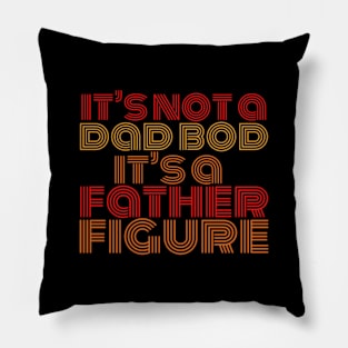 Its-not-a-dad-bod-its-a-father-figure Pillow
