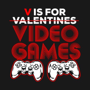 V Is For Video Games valentines day gamer gift T-Shirt