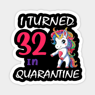 I Turned 32 in quarantine Cute Unicorn Magnet