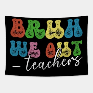 Bruh We Out Teachers Happy Last Day Cute End Of School Year Groovy Teacher Summer Tapestry