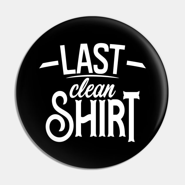 Last Clean Shirt Pin by Teeladen