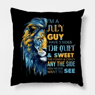 Lion I'm A July Guy I Have 3 Sides The Quiet & Sweet The Funny & Crazy Pillow