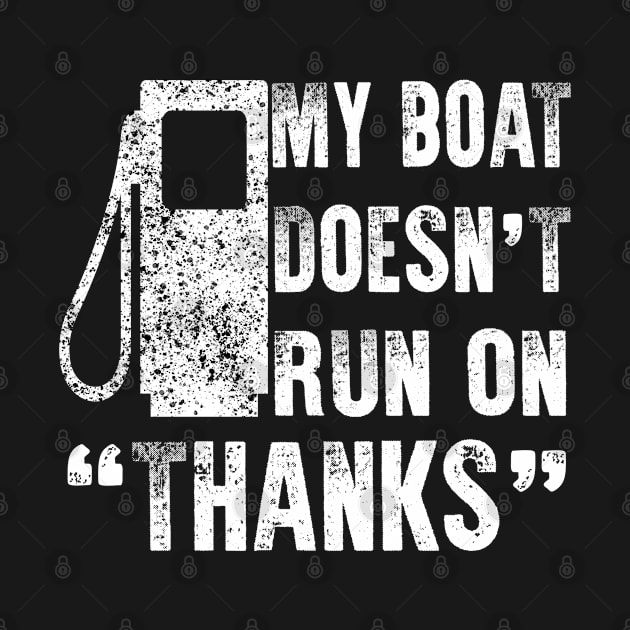 My Boat Doesn't Run On Thanks by Raeus