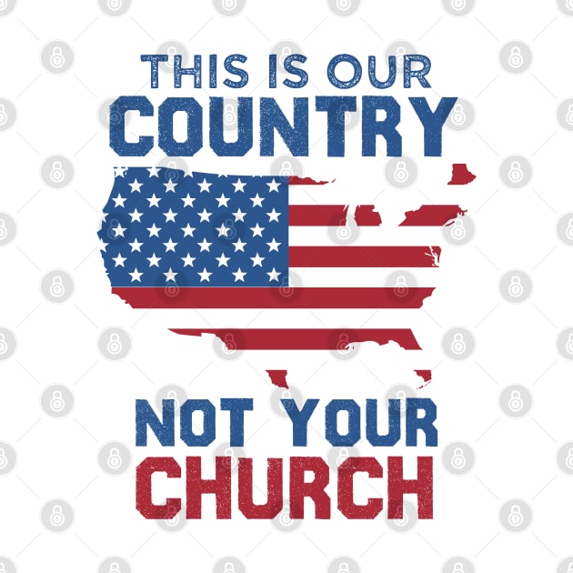 This is our country not your church by Crazy Shirts For All