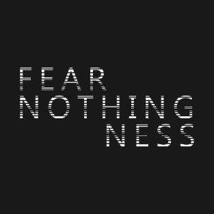 FEAR NOTHINGNESS T-Shirt