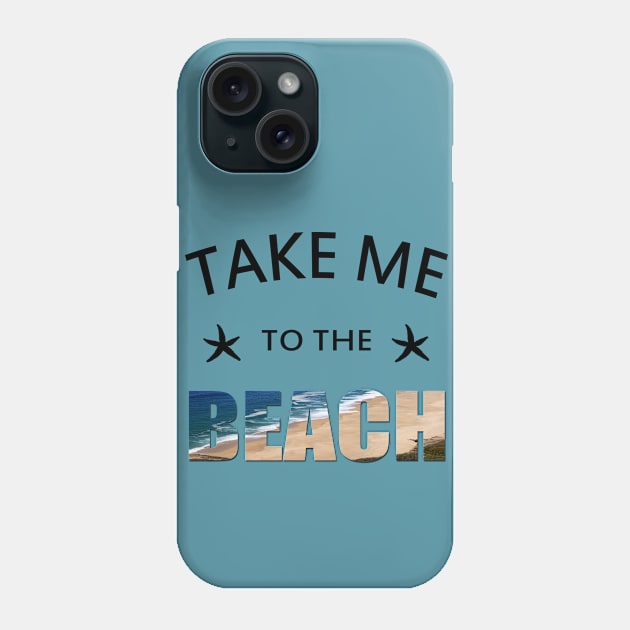 Take me to the beach Phone Case by BattaAnastasia