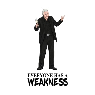 Everyone Has A Weakness T-Shirt