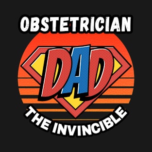 OBSTETRICIAN  DAD THE INVINCIBLE VINTAGE CLASSIC RETRO AND SUPERHERO DESIGN PERFECT FOR DADDY OBSTETRICIANS T-Shirt