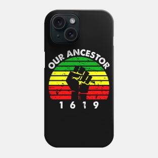 Our Ancestor 1619 Phone Case