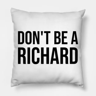 Don't Be A Richard Pillow