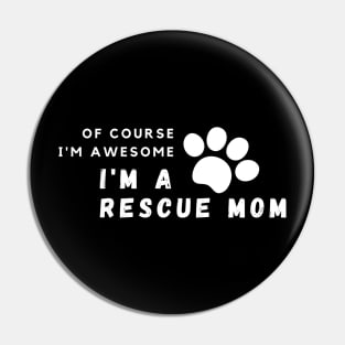 Of Course I'm Awesome, I'm A Rescue Mom Pin