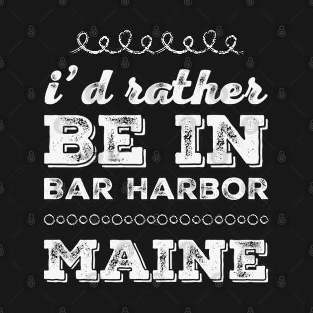 I'd rather be in Bar Harbor Maine Cute Vacation Holiday Maine trip by BoogieCreates