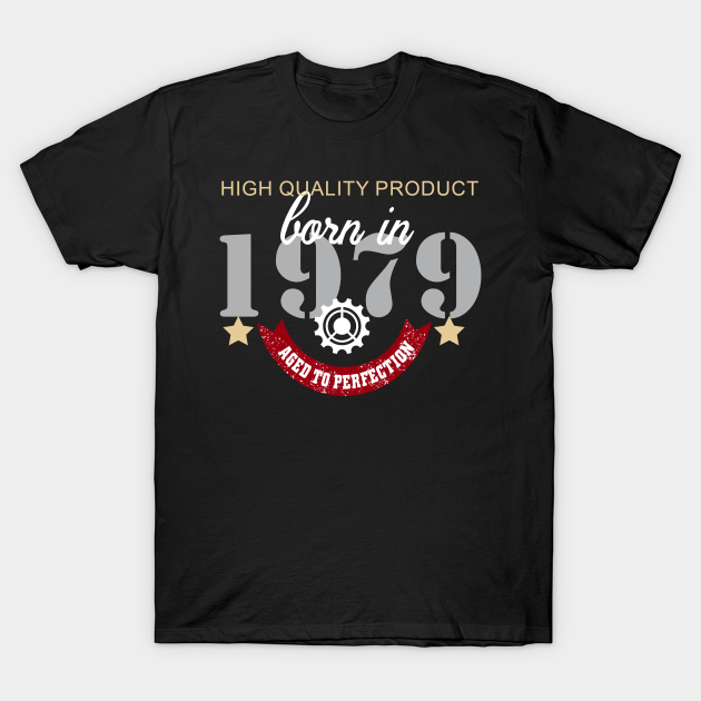 Discover Born In 1979 Aged To Perfection - Born In 1979 Aged To Perfection - T-Shirt