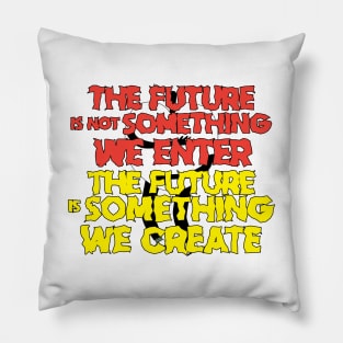 The Future is Something We Create Pillow