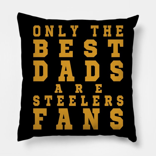 Only the Best Dads are Steelers Fans Pillow by artspot