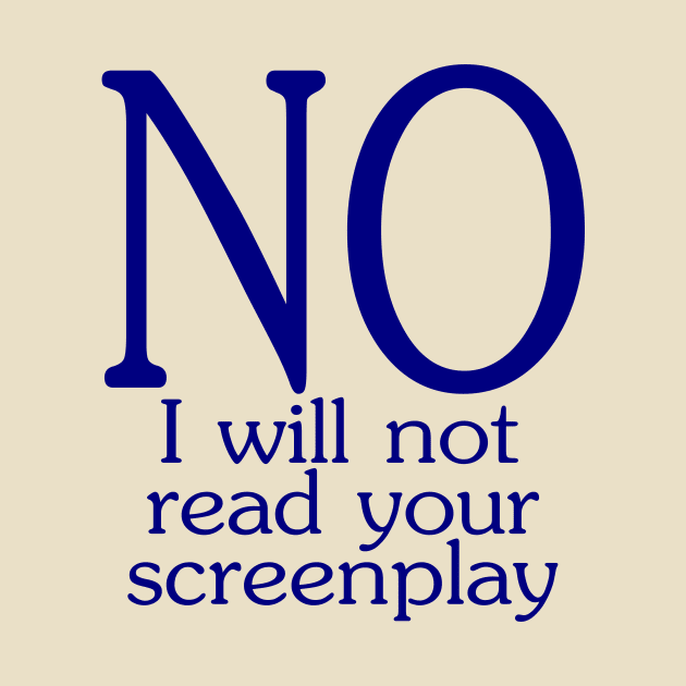 I will not read your screenplay by ArcticCastaway