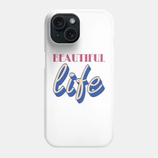 Beautiful Life Phone Case