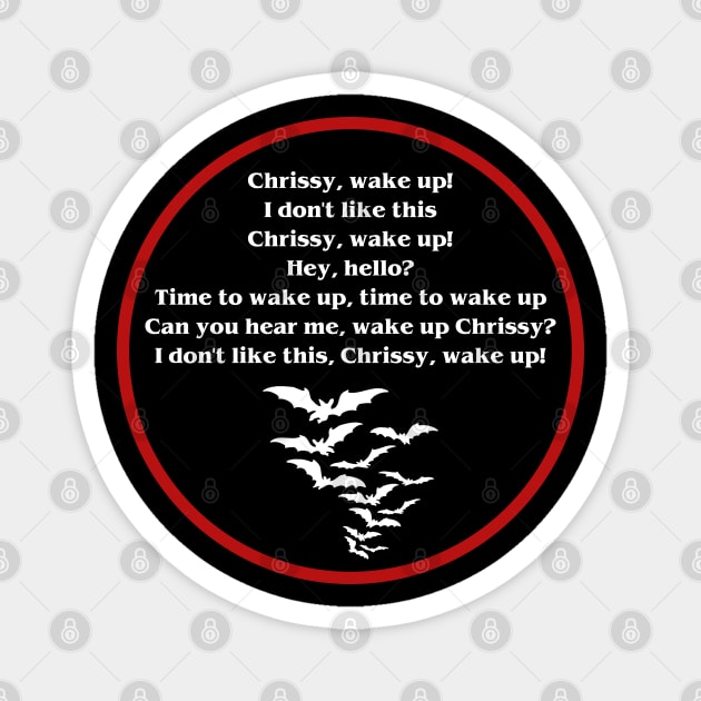 CHRISSY WAKE UP Magnet by Selinerd