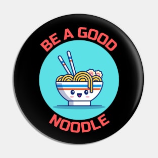 Be A Good Noodle | Noodles Pun Pin