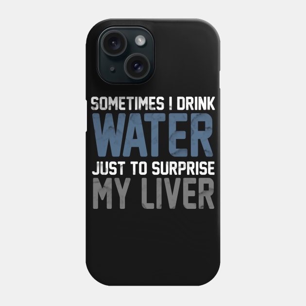 Sometimes i Drink Water Just To Surprise My Liver Phone Case by VintageArtwork