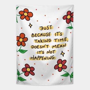 Just because it's taking time, doesn't mean it's not happening Tapestry