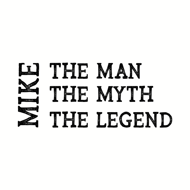 Mike The Man The Myth The Legend by CoastalDesignStudios