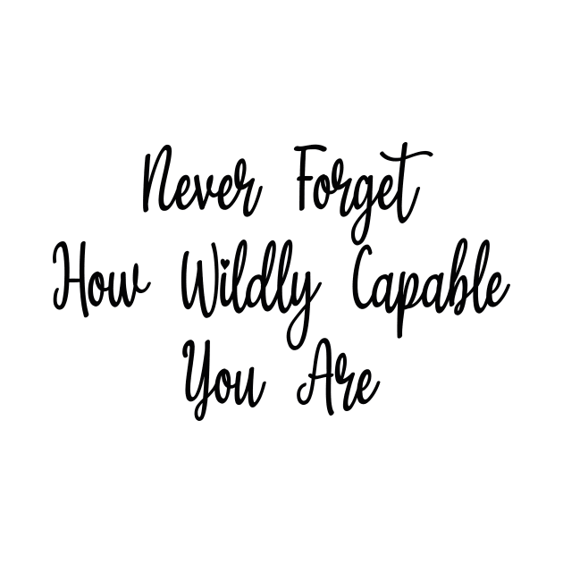 Never forget how wildly capable you are by PrintParade