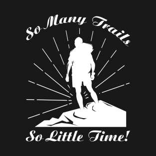 So Many Trails, So Little Time T-Shirt