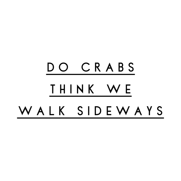 do crabs think we walk sideways by GMAT