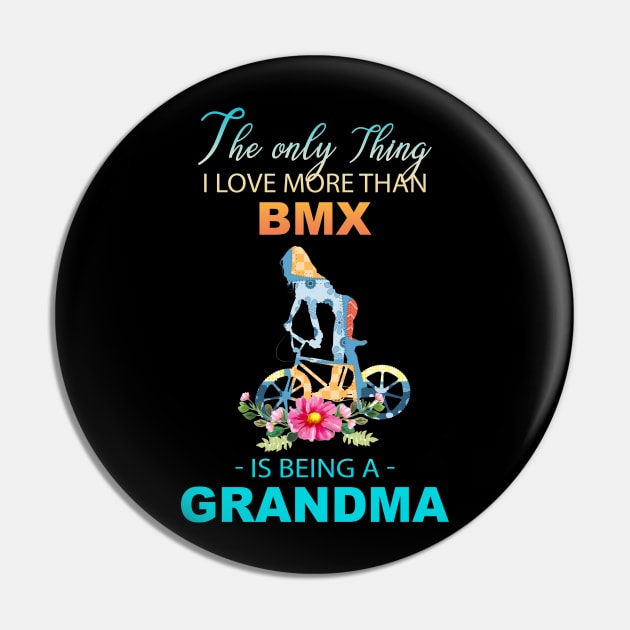 The Ony Thing I Love More Than Bmx Is Being A Grandma Pin by Thai Quang