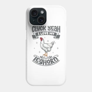 I love my Leghorn - Cluck Yeah Phone Case